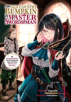 From Old Country Bumpkin to Master Swordsman: My Hotshot Disciples Are All Grown Up Now, and They Won't Leave Me Alone Volume 4 by Shigeru Sagazaki