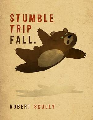 Stumble Trip Fall by Robert Scully