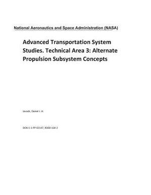 Advanced Transportation System Studies. Technical Area 3: Alternate Propulsion Subsystem Concepts by National Aeronautics and Space Adm Nasa