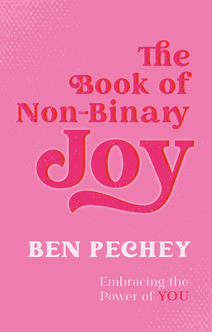 The Book of Non-Binary Joy by Ben Pechey