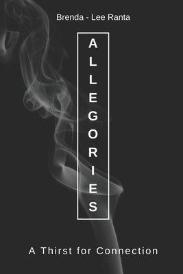 Allegories: A Thirst for Connection by Brenda-Lee Ranta