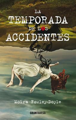 La Temporada de Los Accidentes by Moïra Fowley-Doyle