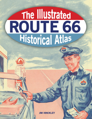 The Illustrated Route 66 Historical Atlas by Jim Hinckley