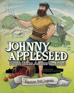 Johnny Appleseed Plants Trees Across the Land by Eric Braun