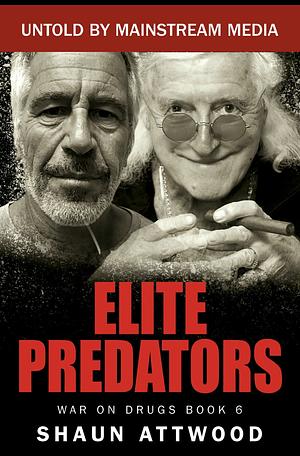 Elite Predators: From Jimmy Savile and Lord Mountbatten to Jeffrey Epstein and Ghislaine Maxwell by Shaun Attwood