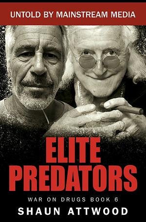Elite Predators: From Jimmy Savile and Lord Mountbatten to Jeffrey Epstein and Ghislaine Maxwell by Shaun Attwood