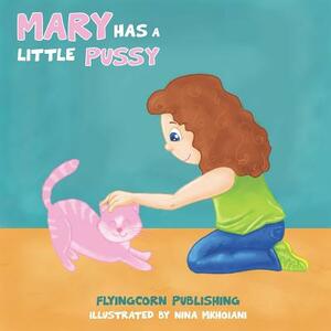 Mary Has a Little Pussy by Flyingcorn Publishing, J. T