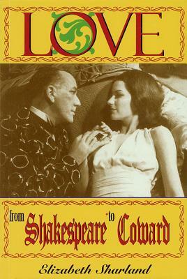 Love from Shakespeare to Coward: An Enlightening Entertainment by Elizabeth Sharland