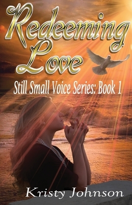 Redeeming Love: Still Small Voice by Kristy Johnson