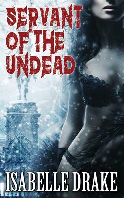Servant of the Undead by Isabelle Drake