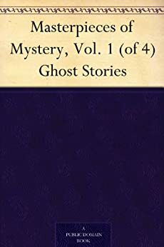 Masterpieces of Mystery, Vol. 1 (of 4) Ghost Stories by Joseph Lewis French