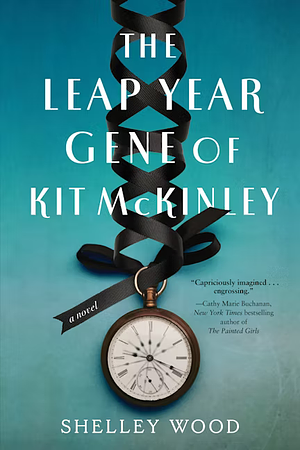 The Leap Year Gene of Kit McKinley by Shelley Wood