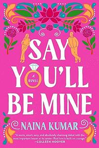 Say You'll Be Mine by Naina Kumar