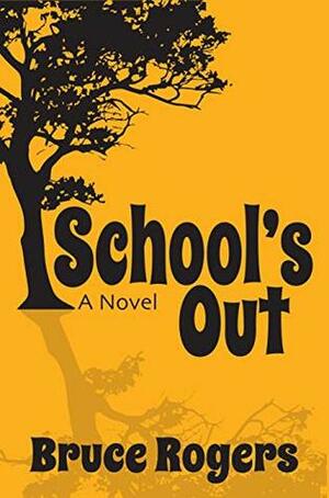 School's Out: A Novel by Bruce Rogers