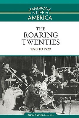 The Roaring Twenties: 1920 to 1929 by Rodney P. Carlisle