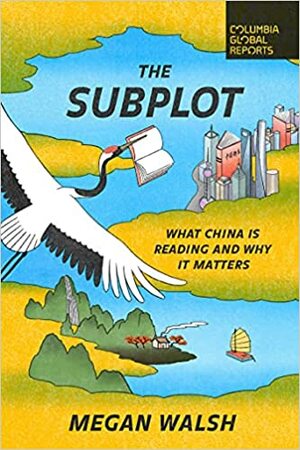 The Subplot: What China Is Reading and Why It Matters by Megan Walsh