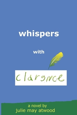 Whispers With Clarence by Julie May Atwood