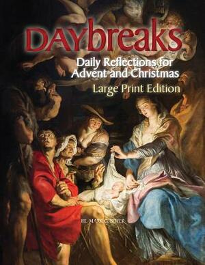 Daybreaks Large Print: Daily Reflections for Advent and Christmas by Mark Boyer
