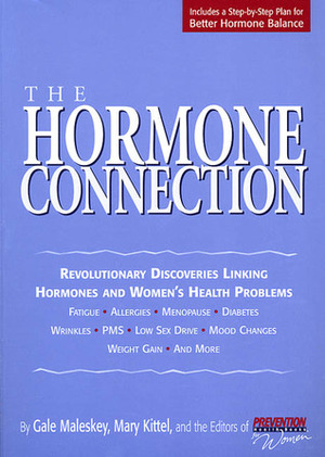 The Hormone Connection: Revolutionary Discoveries Linking Hormones and Women's Health Problems by Prevention Magazine, Gale Maleskey, Mary Kittel