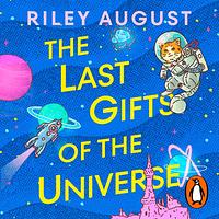 The Last Gifts of the Universe by Riley August