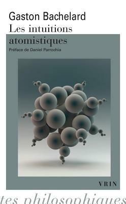 Les Intuitions Atomistiques: Essai de Classification by Gaston Bachelard
