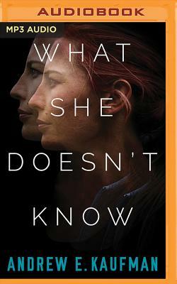 What She Doesn't Know: A Psychological Thriller by Andrew E. Kaufman