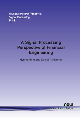 A Signal Processing Perspective of Financial Engineering by Yiyong Feng, Daniel P. Palomar