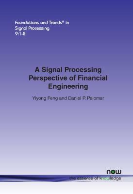 A Signal Processing Perspective of Financial Engineering by Daniel P. Palomar, Yiyong Feng