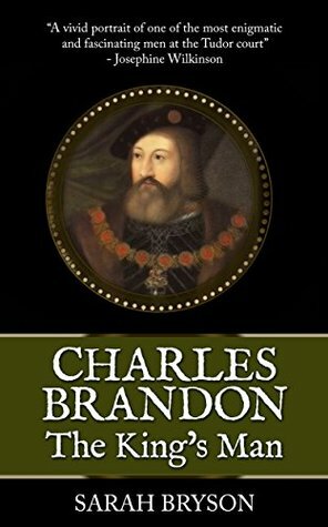 Charles Brandon: The King's Man by Sarah Bryson