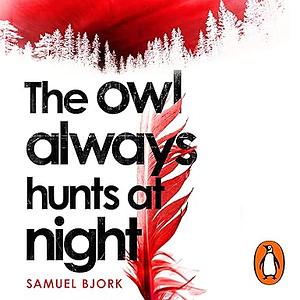 The Owl Always Hunts at Night by Samuel Bjørk