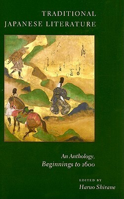 Traditional Japanese Literature: An Anthology, Beginnings to 1600 by Haruo Shirane