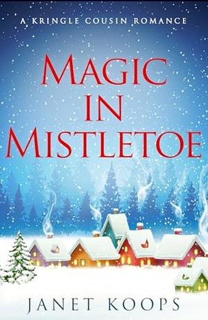 Magic in Mistletoe by Janet Koops