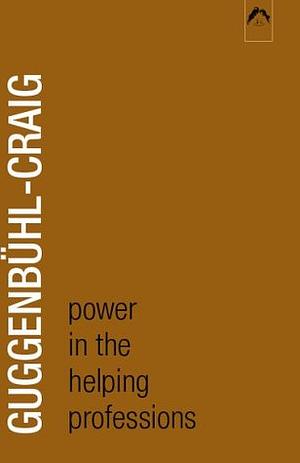 Power in the Helping Professions by Adolf Guggenbühl-Craig