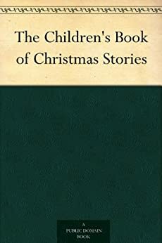 The Children's Book of Christmas Stories by Asa Don Dickinson