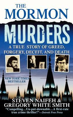 The Mormon Murders: A True Story of Greed, Forgery, Deceit and Death by Steven Naifeh, Gregory White Smith