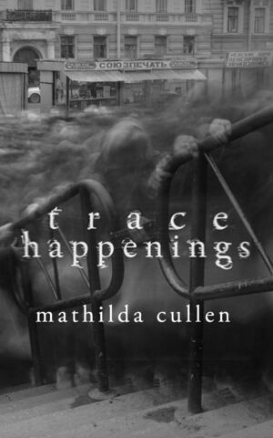 Trace Happenings by Mathilda Cullen