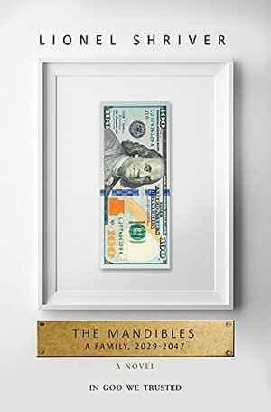 The Mandibles: A Family, 2029–2047 by Lionel Shriver