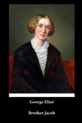 George Eliot - Brother Jacob by George Eliot