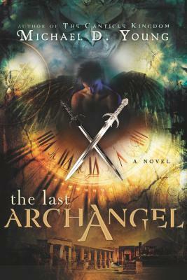 The Last Archangel by Michael D. Young