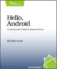 Hello, Android: Introducing Google's Mobile Development Platform by Ed Burnette