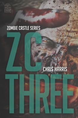 Zc Three: Zombie Castle Series Book 3 by Chris Harris
