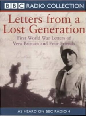 Letters from a Lost Generation: First World War Letters of Vera Brittain and Four Friends by Mark Bostridge