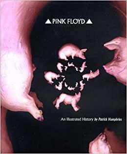 Pink Floyd: An Illustrated History by Patrick Humphries