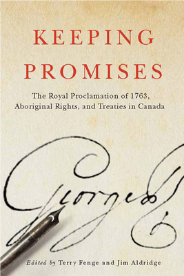 Keeping Promises: The Royal Proclamation of 1763, Aboriginal Rights, and Treaties in Canada by Jim Aldridge, Terry Fenge