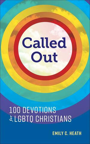 Called Out: 100 Devotions for LGBTQ Christians by Emily C. Heath