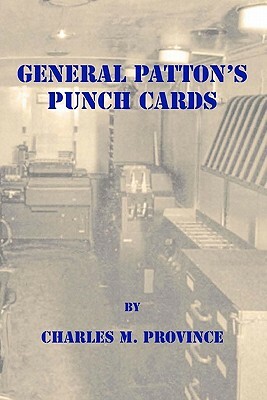 General Patton's Punch Cards: A short history of Mobile Machine Records Units and IBM Punch Card Machines in World War II by Charles M. Province