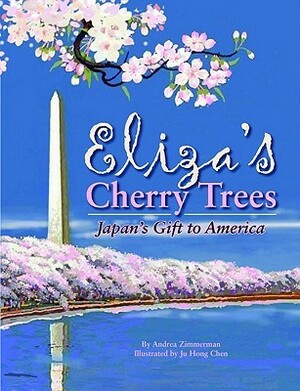 Eliza's Cherry Trees: Japan's Gift to America by Andrea Zimmerman, Ju-Hong Chen