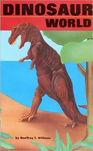 Dinosaur World by Geoffrey T. Williams