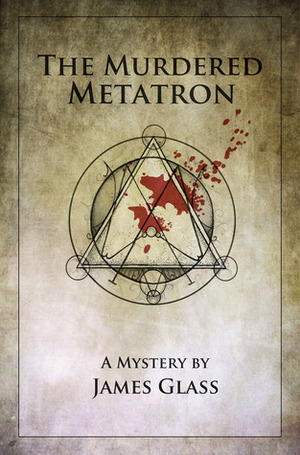 The Murdered Metatron by Suzi M., James Glass
