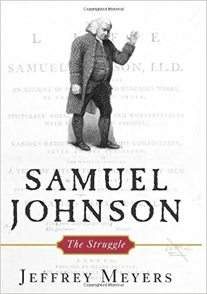 Samuel Johnson: The Struggle by Jeffrey Meyers